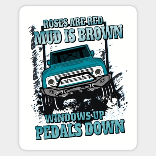 Roses are red mud is brown windows up pedals down 4 x 4 offroading Magnet